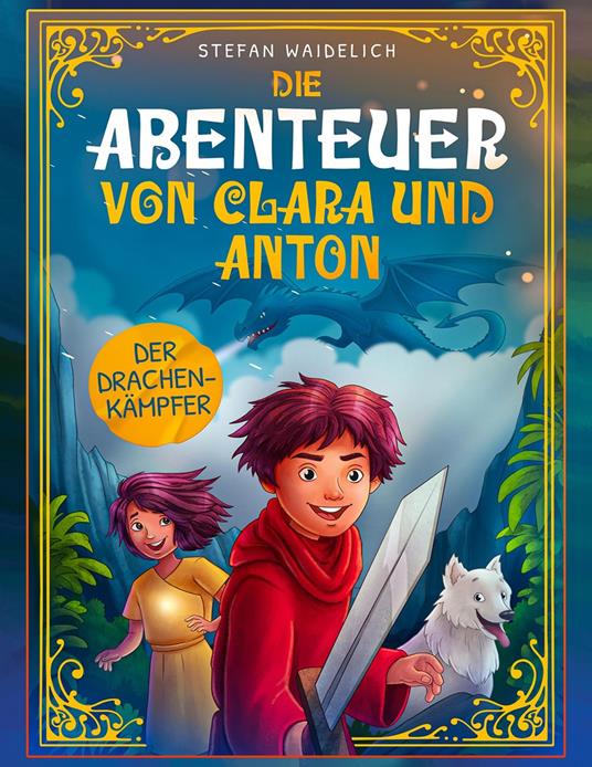 Die Abenteuer von Clara und Anton: Der Drachenkämpfer - Gerrit Fredrich,Stefan Waidelich - ebook