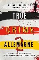 True Crime Allemagne 2: De vraies affaires criminelles choquantes ou insolites venues d'Europe