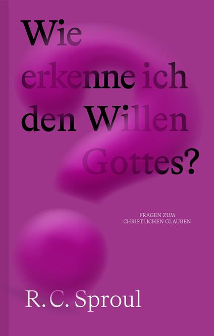 Wie erkenne ich den Willen Gottes? - R. C. Sproul,Verbum Medien - ebook