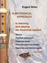 A methodical approach to learning and playing the historical clarinet. History, practical experience, fingering charts, daily exercises and studies, repertoire and literature guide. 2nd edition