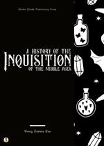 A History of the Inquisition of the Middle Ages