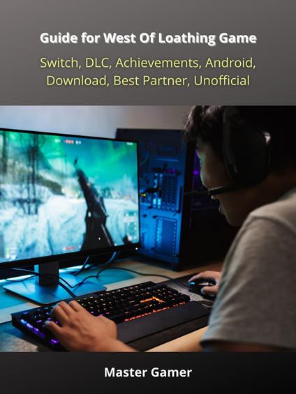 Guide for West Of Loathing Game, Switch, DLC, Achievements, Android, Download, Best Partner, Unofficial - Master Gamer - ebook