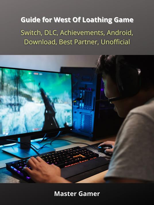 Guide for West Of Loathing Game, Switch, DLC, Achievements, Android, Download, Best Partner, Unofficial - Master Gamer - ebook
