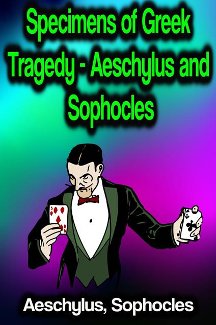 Specimens of Greek Tragedy - Aeschylus and Sophocles - Aeschylus,Sophocles - ebook