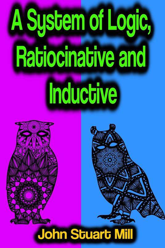 A System of Logic, Ratiocinative and Inductive