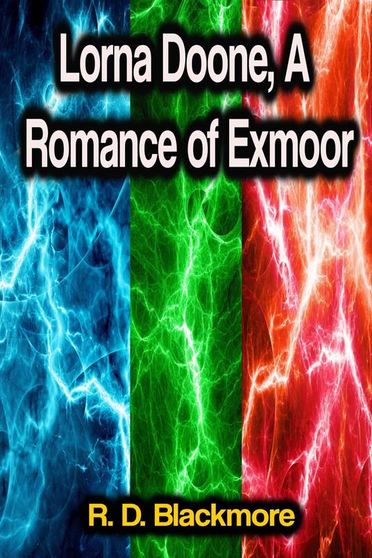 Lorna Doone, A Romance of Exmoor - R. D. Blackmore - ebook