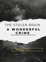 The Stolen Brain - A Wonderful Crime