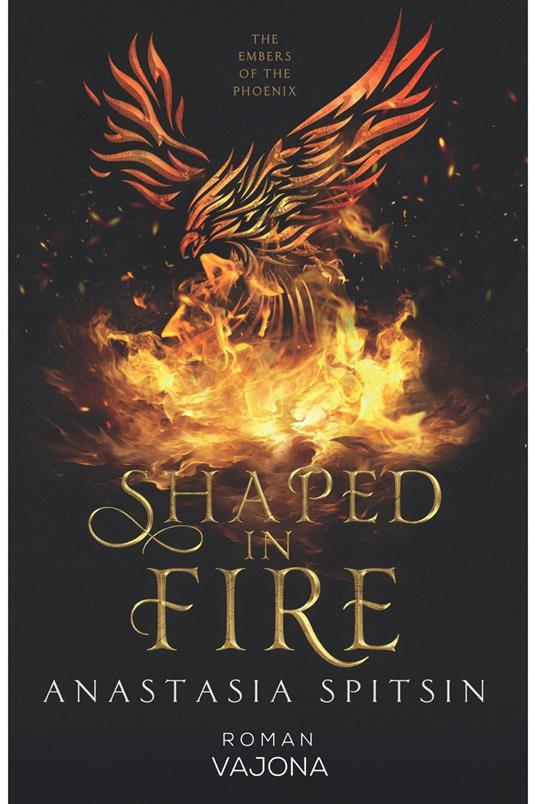 Shaped In Fire: The Embers Of The Phoenix