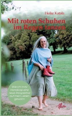 Mit roten Schuhen im Regen tanzen: Wie ich trotz Handicap eine neue Perspektive auf mein Leben gewann - Heike Katala - cover