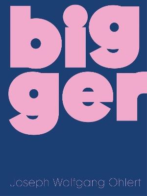 Bigger: Joseph Wolfgang Ohlert - cover
