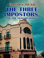 The Three Impostors, or, The Transmutation