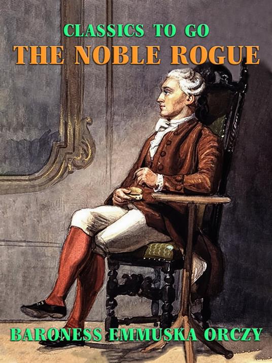 The Noble Rogue - Baroness Emmuska Orczy - ebook