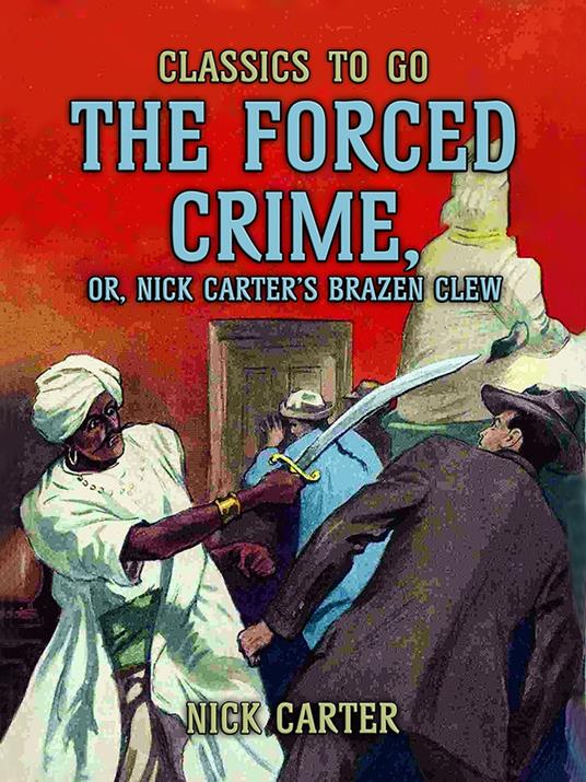 The Forced Crime; or, Nick Carter’s Brazen Clew
