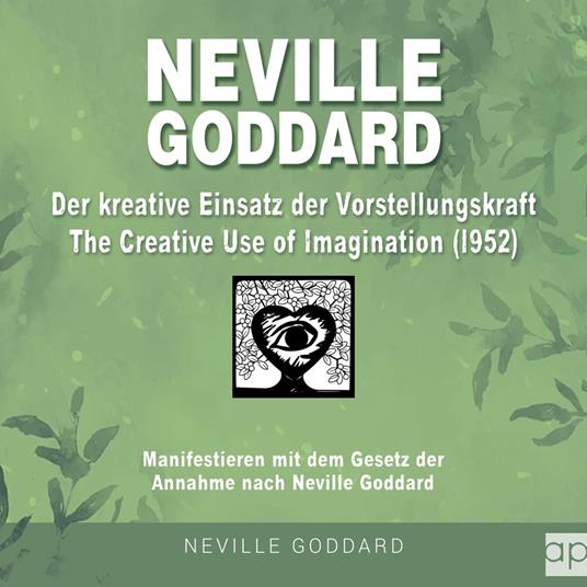 Neville Goddard - Der kreative Einsatz der Vorstellungskraft (The Creative Use Of Imagination 1952)