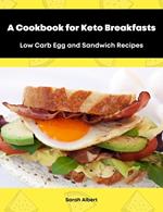 A Cookbook for Keto Breakfasts: Low Carb Egg and Sandwich Recipes