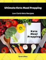 Ultimate Keto Meal Prepping: Low Carb Keto Recipes