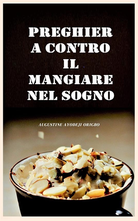 Preghiera Contro Il Mangiare In Sogno. - Augustine Ayodeji Origbo - ebook