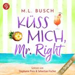 Küss mich, Mr Right - Sweet Kiss-Reihe, Band 3 (Ungekürzt)