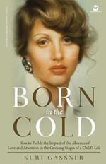 Born in the cold: How to Tackle the Impact of the Absence of Love and Attention in the Growing Stages of a Child's Life