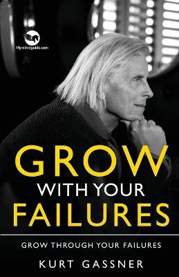 Grow With Your Failures: Grow Through Your Failures - Kurt Gassner - cover