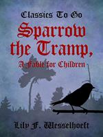 Sparrow the Tramp, A Fable for Children