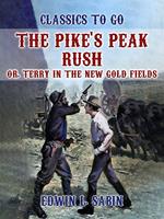 The Pike's Peak Rush, Or, Terry in the New Gold Fields