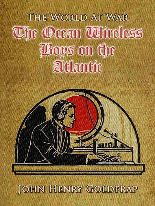 The Ocean Wireless Boys on the Atlantic - John Henry Goldfrap - ebook