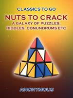 Nuts To Crack A Galaxy of Puzzles, Riddles, Conundrums etc.