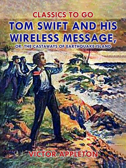 Tom Swift and His Wireless Message, or, The Castaways of Earthquake Island - Victor Appleton - ebook