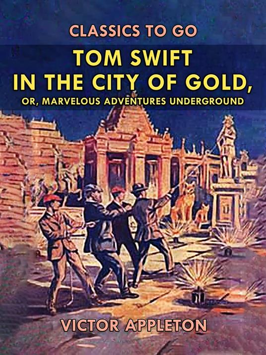 Tom Swift in the City of Gold, or, Marveleous Adventures Underground - Victor Appleton - ebook