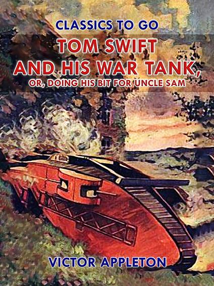 Tom Swift and His War Tank, or, Doing His Bit for Uncle Sam - Victor Appleton - ebook