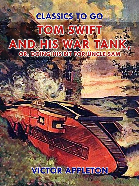Tom Swift and His War Tank, or, Doing His Bit for Uncle Sam - Victor Appleton - ebook