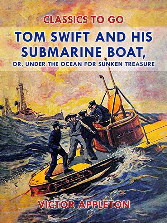 Tom Swift and His Submarine Boat, or, Under the Ocean for Sunken Treasure - Victor Appleton - ebook