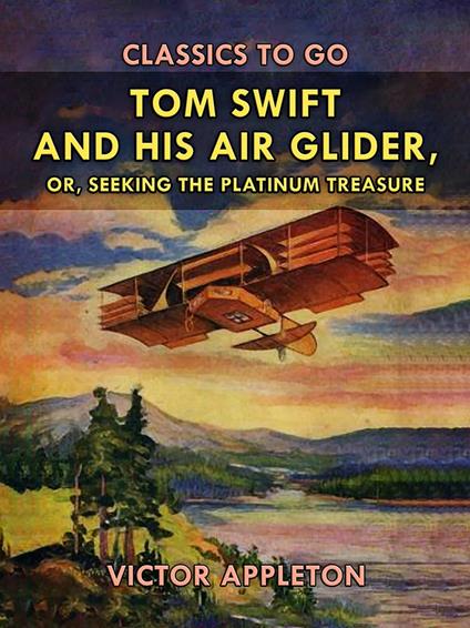 Tom Swift and His Air Glider, or, Seeking the Platinum Treasure - Victor Appleton - ebook