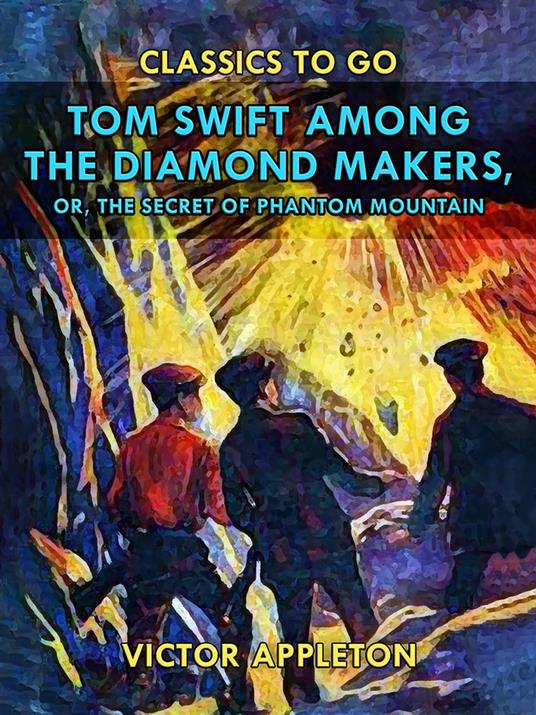 Tom Swift Among the Diamond Makers, or, The Secret of Phantom Mountain - Victor Appleton - ebook
