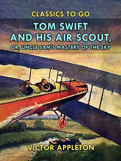 Tom Swift and His Air Scout, or, Uncle Sam's Mastery of the Sky - Victor Appleton - ebook