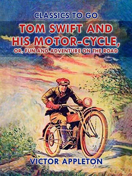 Tom Swift and His Motor-Cycle, or, Fun and Adventure on the Road - Victor Appleton - ebook
