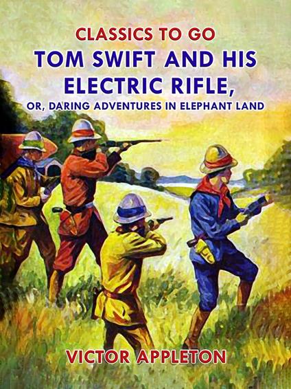 Tom Swift and His Electric Rifle, or, Daring Adventures in Elephant Land - Victor Appleton - ebook