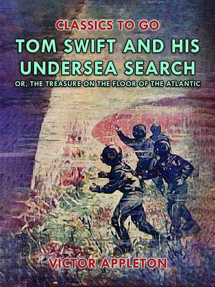 Tom Swift and His Undersea Search, or, The Treasure on the Floor of the Atlantic - Victor Appleton - ebook