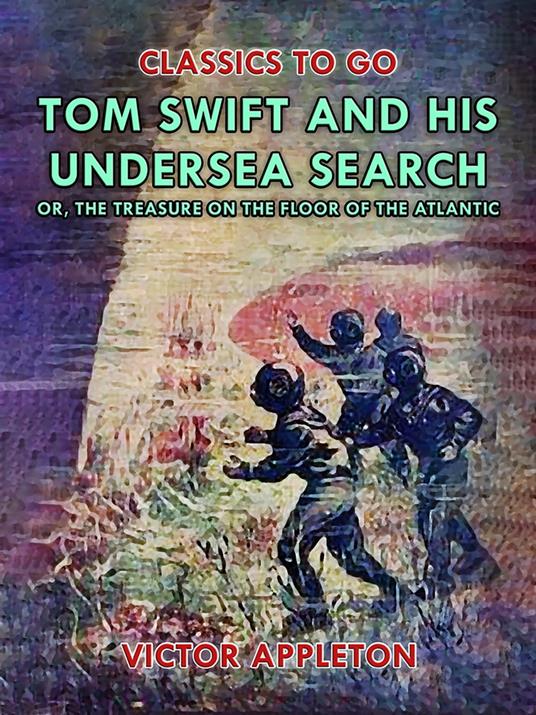 Tom Swift and His Undersea Search, or, The Treasure on the Floor of the Atlantic - Victor Appleton - ebook