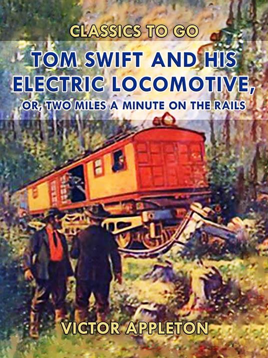 Tom Swift and His Electric Locomotive, or, Two Miles a Minute on the Rails - Victor Appleton - ebook