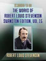 The Works of Robert Louis Stevenson - Swanston Edition, Vol 15