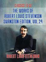 The Works of Robert Louis Stevenson - Swanston Edition, Vol 24