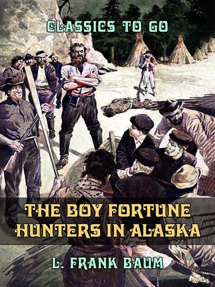 The Boy Fortune Hunters in Alaska - L. Frank Baum - ebook
