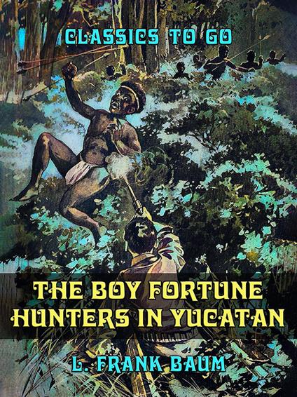 The Boy Fortune Hunters in Yucatan - L. Frank Baum - ebook