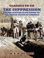 The Suppression Of The African Slave Trade To The United States Of America