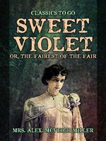 Sweet Violet: or, The fairest of the fair
