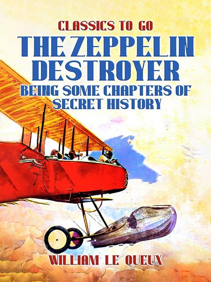 The Zeppelin Destroyer: Being Some Chapters of Secret History