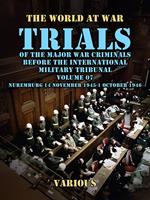 Trial of the Major War Criminals Before the International Military Tribunal, Volume 07, Nuremburg 14 November 1945-1 October 1946
