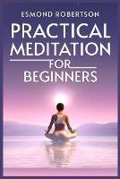 Practical Meditation for Beginners: Finding Calm Within Chaos. A Beginner's Guide to Meditation Techniques (2023) - Esmond Robertson - cover